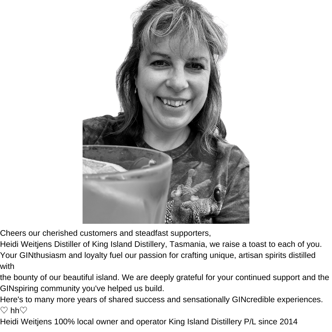 Cheers to our customers and supporters from Heidi Weitjens Distiller of the local King Island Distillery Tasmania